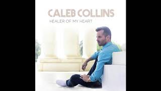 Healer of My Heart - Caleb Collins