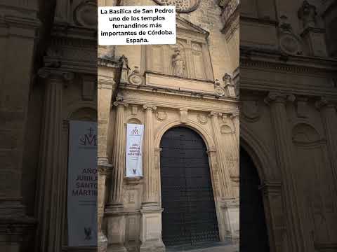 UNO DE LOS TEMPLOS FERNANDINOS MÁS IMPORTANTES DE CÓRSDOBA: LA BASÍLICA DE SAN PEDRO. España.