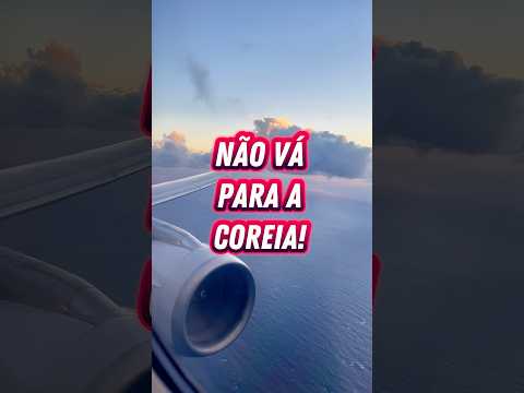 Não vá para a Coreia!!!
