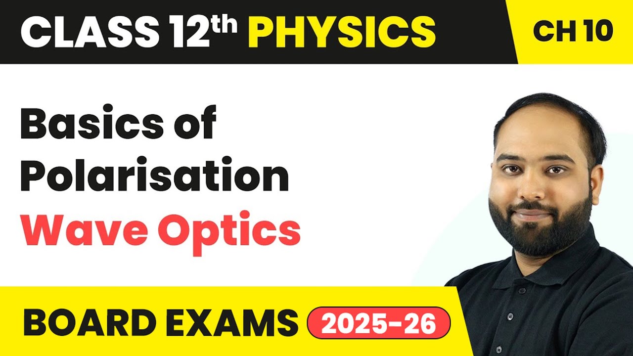 Basics of Polarisation - Wave Optics | Class 12 Physics Chapter 10 | CBSE 2024-25