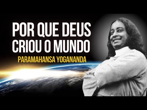 Paramahansa Yogananda:  Por que Deus criou o mundo
