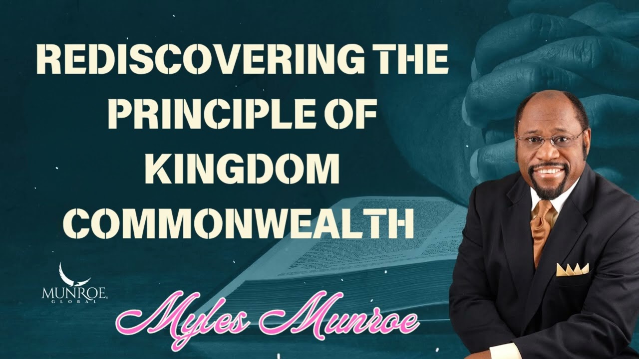 Rediscovering The Principle of Kingdom Commonwealth |  Munroe Global Message