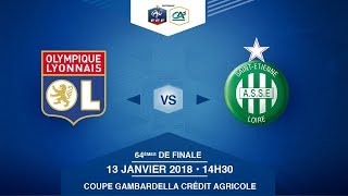 COUPE GAMBARDELLA Crédit Agricole - OL / AS Saint-Etienne - Samedi 13/01/2018 à 14h15