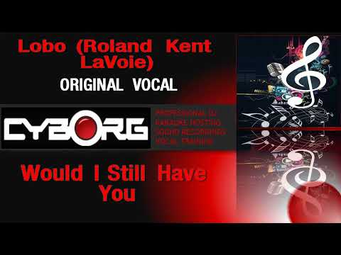 Would I Still Have You - Lobo
