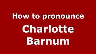 How to pronounce Charlotte Barnum