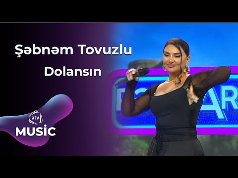 Şəbnəm Tovuzlu  - Dolansın