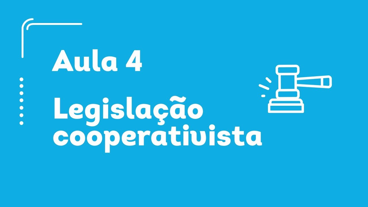 Aula 4 - Legislação Cooperativista