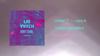 LAS VVITCH (i) ORFIDAL (espidifén) /// orfidal 7”