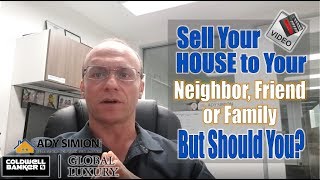 Selling Your House to a Neighbor, Friend or Family member, But Should You? - Episode 30