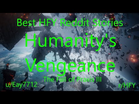 Best HFY Reddit Stories: Humanity's Vengeance: The Fall of Praxis III