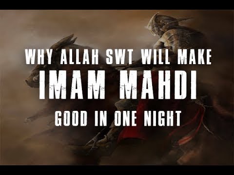 Why Allah will make Imam Mahdi good in one night   ?