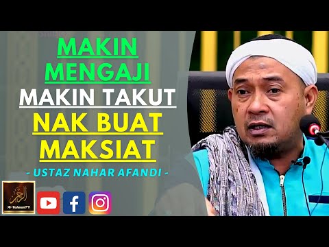 Ustaz Nahar Afandi - MAKIN MENGAJI MAKIN TAKUT NAK BUAT MAKSIAT