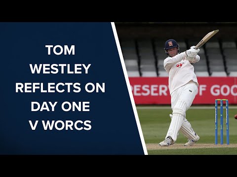 Tom Westley reflects on Day One of Essex v Worcestershire