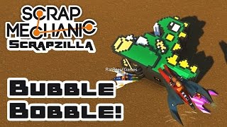 Scrapzilla Final Round: Attack Of The Bubble Bobble! - Let's Play Scrap Mechanic - Part 390