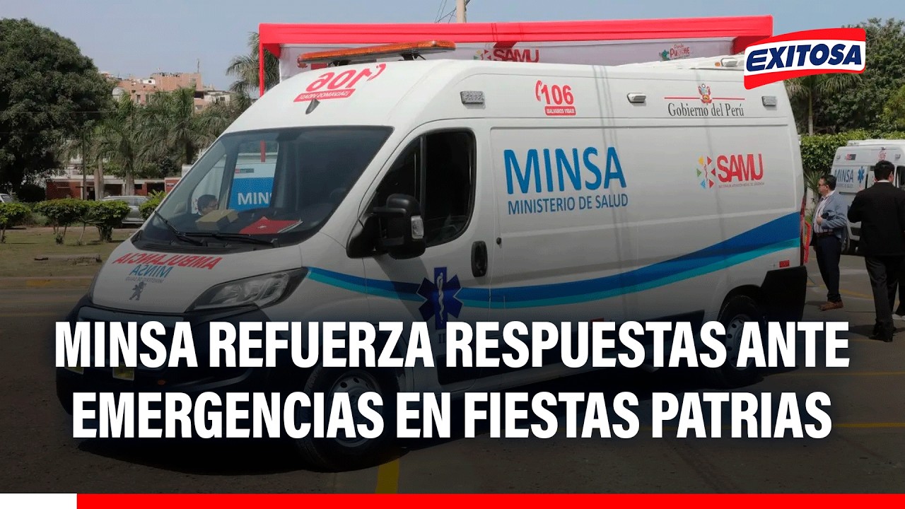 🔴🔵 Minsa refuerza capacidad de respuesta a emergencias médicas durante eventos por Fiestas Patrias