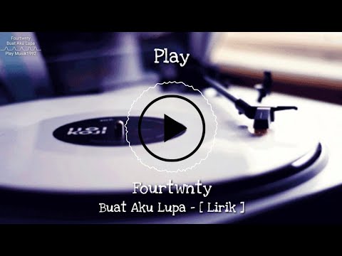 LIRIK JILI - Fourtwnty - Buat Aku Lupa