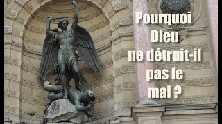 Pourquoi Dieu ne détruit-il pas le mal ?