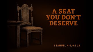 Mephibosheth - A Seat You Don’t Deserve – God’s Covenantal Love and Kindness