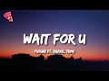 Future WAIT FOR U Ft Drake Tems