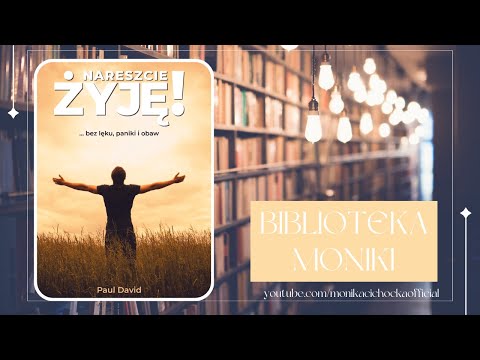 Biblioteka Moniki 23 | Paul David "Nareszcie żyję! ...bez lęku, paniki i obaw"