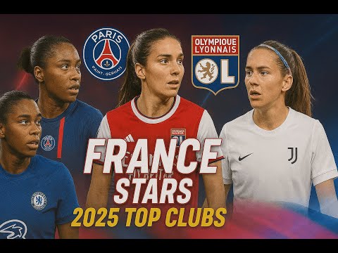 All France women's  Stars Playing for Top Clubs in 2025!