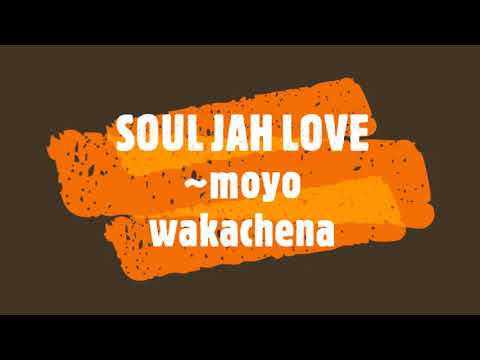 SOUL JAH LOVE~ moyo wakachena