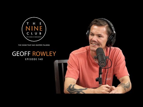 Geoff Rowley | The Nine Club With Chris Roberts - Episode 140