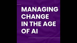 Managing Change in the Age of AI
