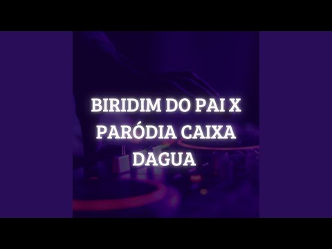 Biridim do Pai X Paródia Caixa Dagua