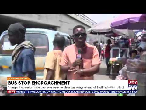Traffitech GH Enrollment: Transport operators give govt 1 week to clear walkways