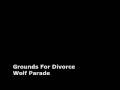 Wolf Parade - Grounds For Divorce