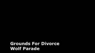 Wolf Parade - Grounds For Divorce