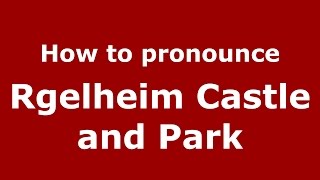 How to pronounce Rgelheim Castle And Park