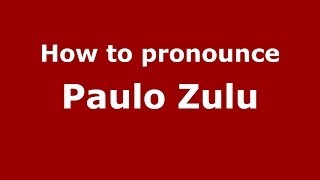 How to pronounce Paulo Zulu