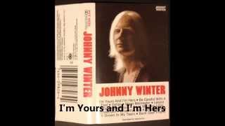 I&#39;m Yours And I&#39;m Hers - Johnny Winter