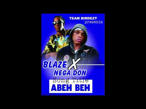 (Sierra Leone Music 2017) Blaze ft Nega Don (LXG) - ABEH BEH