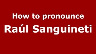 How to pronounce Raúl Sanguineti