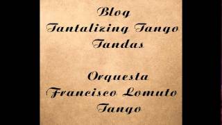 Tantalizing Tango Tandas 202 Dj El Monje Orquesta Francisco Lomuto 1932/37