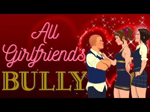 [BULLY] All 9 Girlfriends & Full Dates!