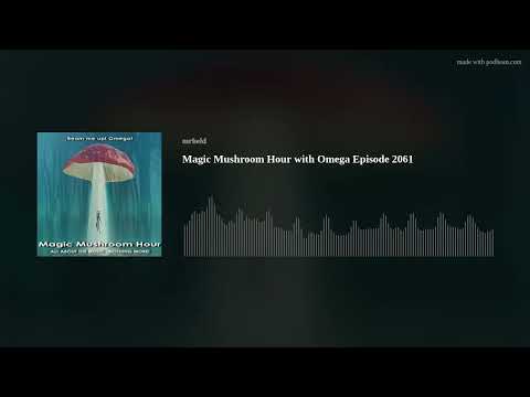 Magic Mushroom Hour with Omega Episode 2061