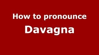 How to pronounce Davagna