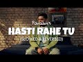 Paradox Hasti Rahe Tu Slowed Reverb Latest Song Lofi Edit