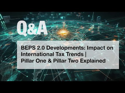 BEPS 2.0 Developments: Impact on International Tax Trends | Pillar One & Pillar Two Explained