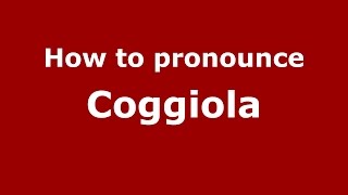 How to pronounce Coggiola