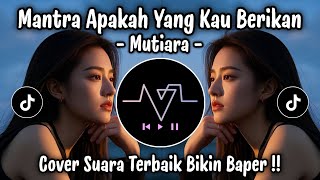 Download lagu Mutiara - Mantra Apakah Yang Kau Berikan | Cover Suara Paling Merdu | Lagu Galau Viral TikTok 2026 mp3