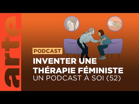 Inventer une thérapie féministe | Un podcast à soi (52) - ARTE Radio Podcast