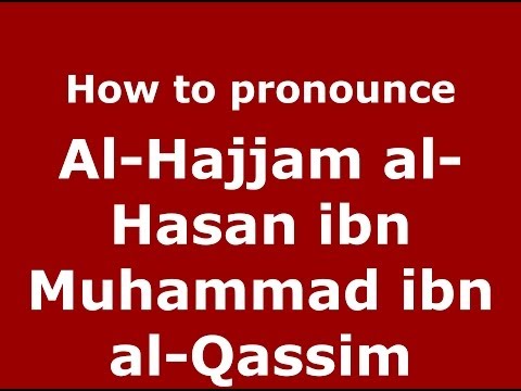 How to pronounce Al-Hajjam al-Hasan ibn Muhammad ibn al-Qassim (Arabic/Morocco) - PronounceNames.com