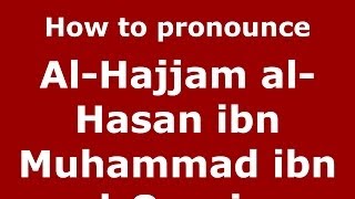How to pronounce Al-Hajjam Al-Hasan Ibn Muhammad Ibn Al-Qassim