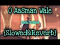 O Aasman Wale | Slowed + Reverb | Jubin Nautiyal | Lofi Song | Full Song | Hoti Hai Kya Judai Tu Bhi