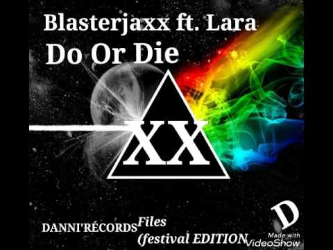 Blasterjaxx ft. Lara - Do Or Die
